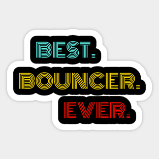 Best Bouncer Ever - Nice Birthday Gift Idea Sticker